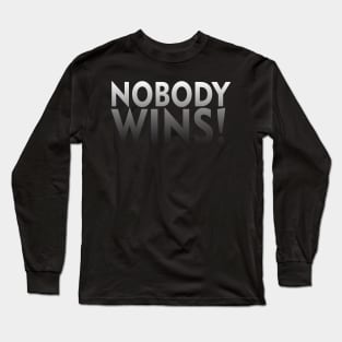 Nobody Wins! Long Sleeve T-Shirt